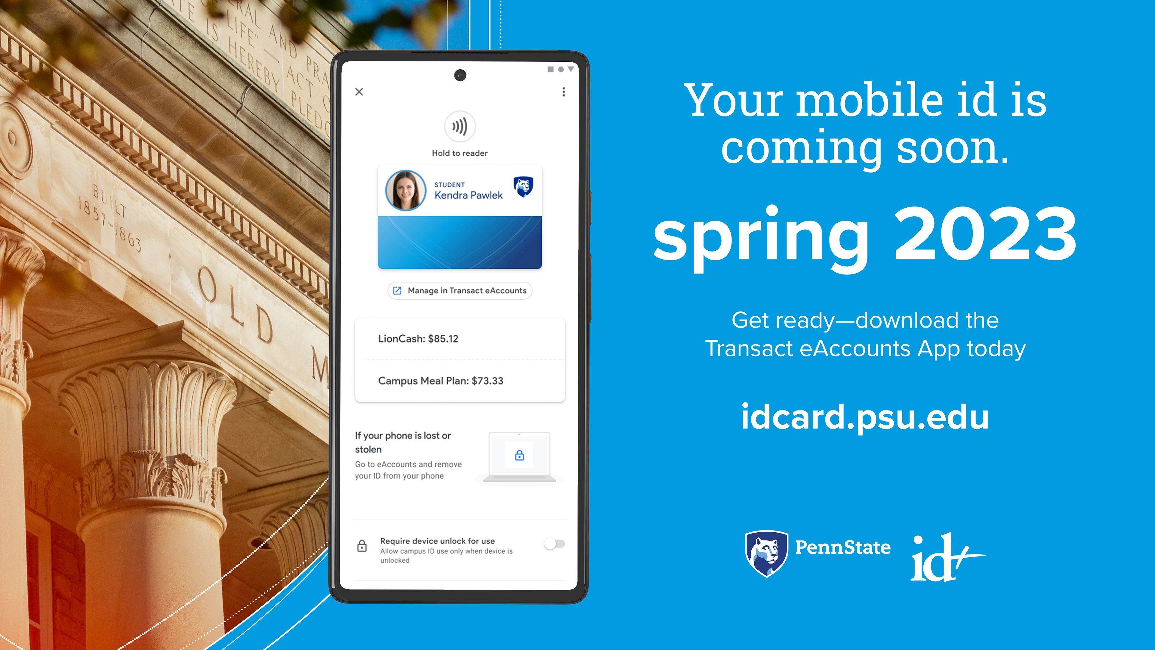 Your mobile ID is coming soon. Get ready - download the Transact eAccounts app today and visit idcard.psu.edu